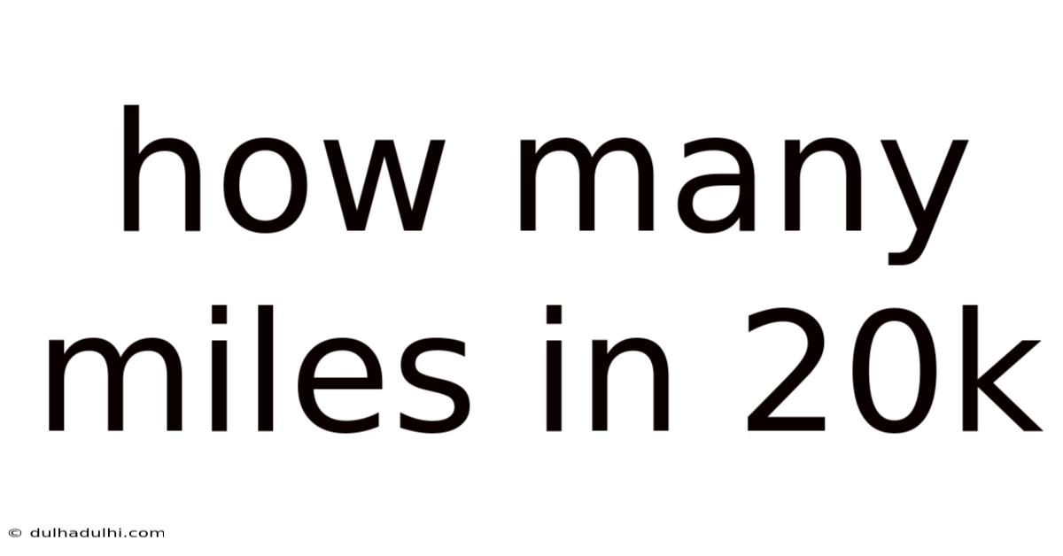 How Many Miles In 20k