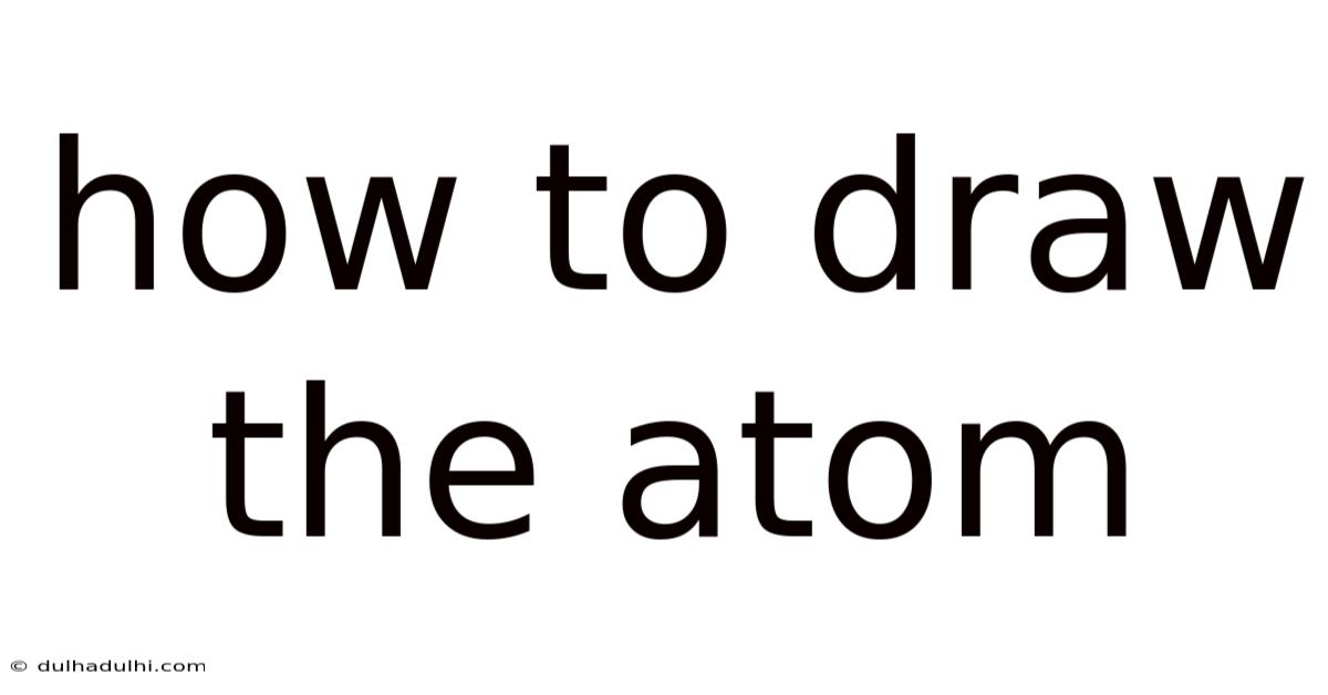 How To Draw The Atom