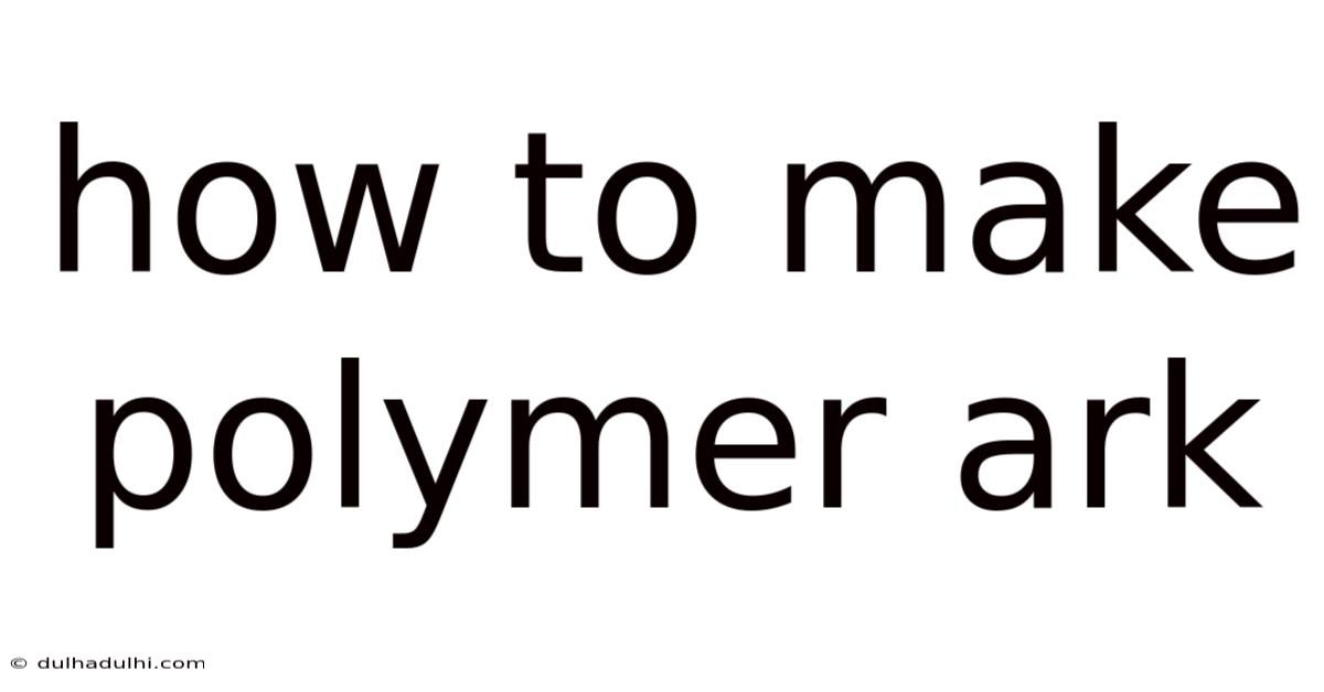 How To Make Polymer Ark