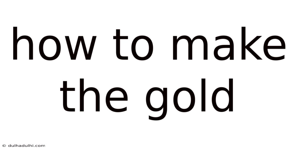 How To Make The Gold