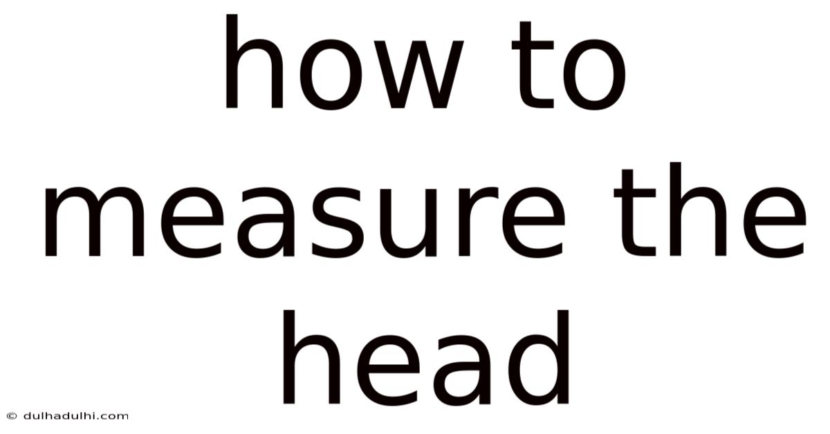 How To Measure The Head