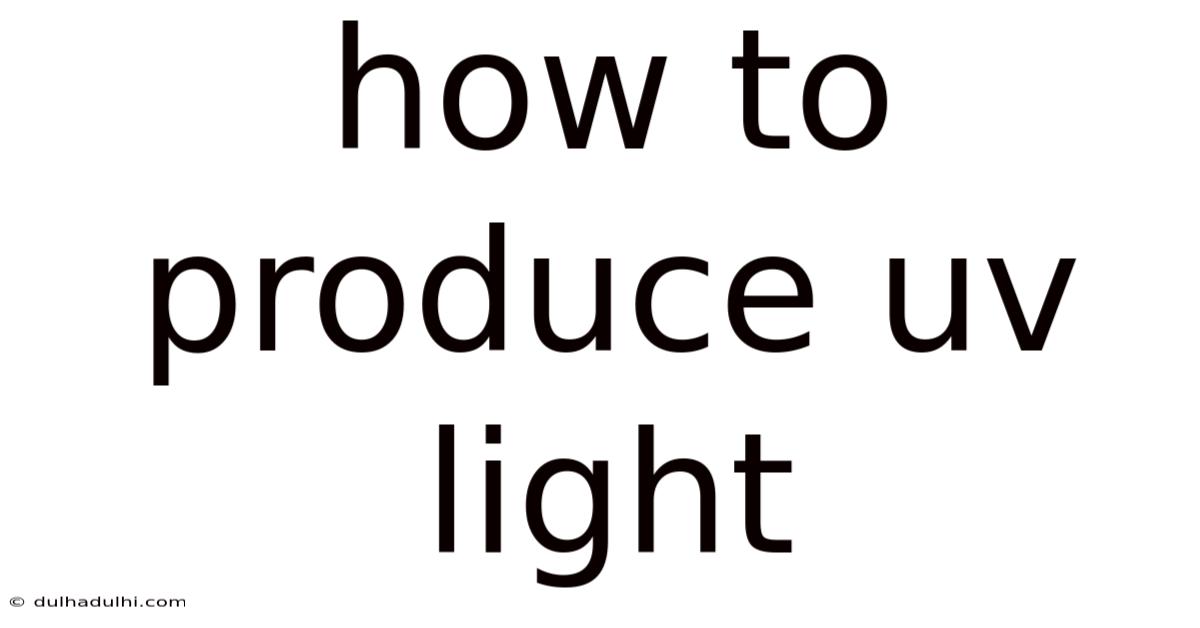 How To Produce Uv Light