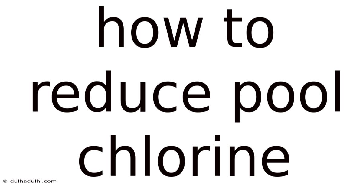How To Reduce Pool Chlorine