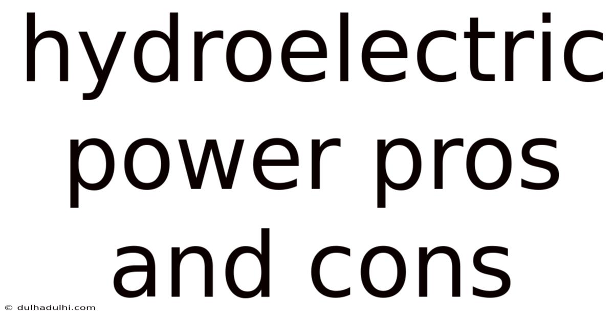 Hydroelectric Power Pros And Cons