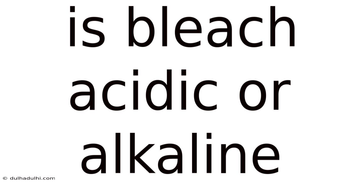 Is Bleach Acidic Or Alkaline
