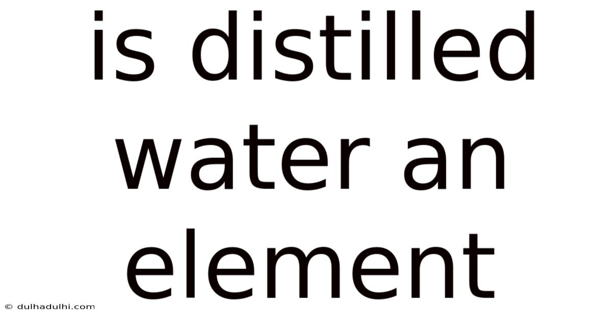 Is Distilled Water An Element