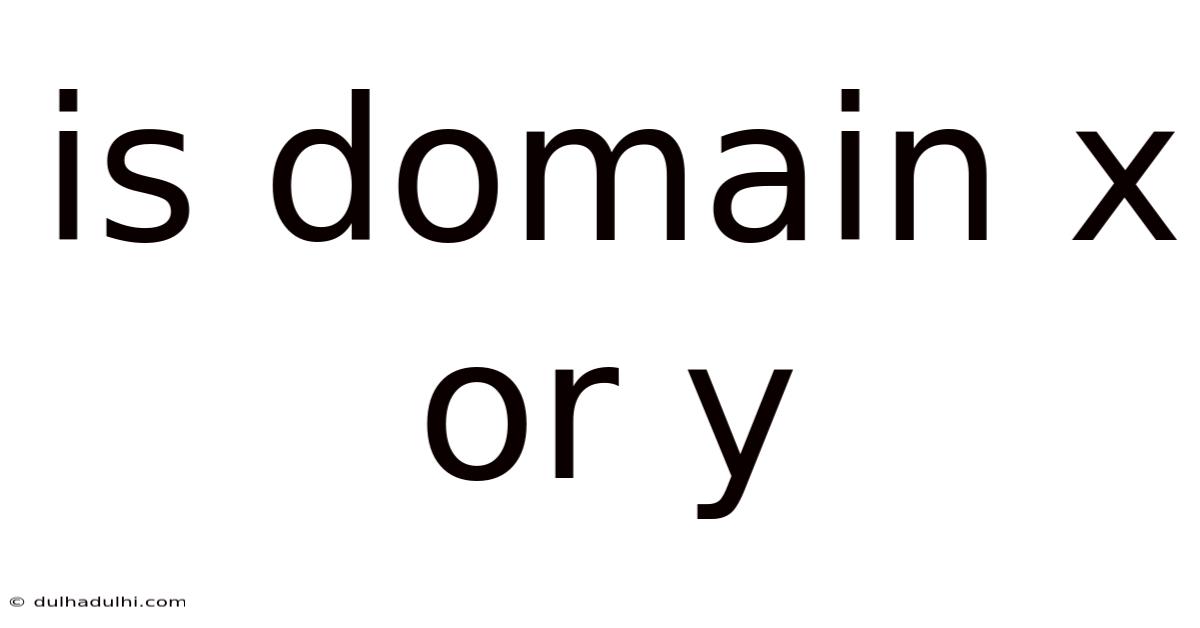 Is Domain X Or Y