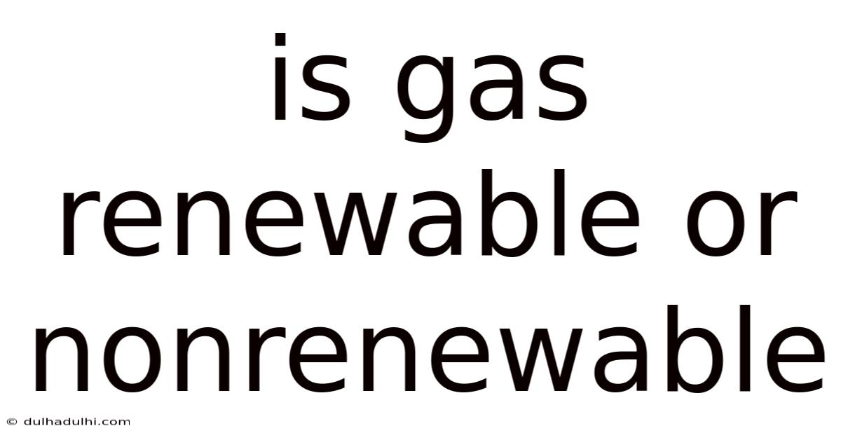 Is Gas Renewable Or Nonrenewable