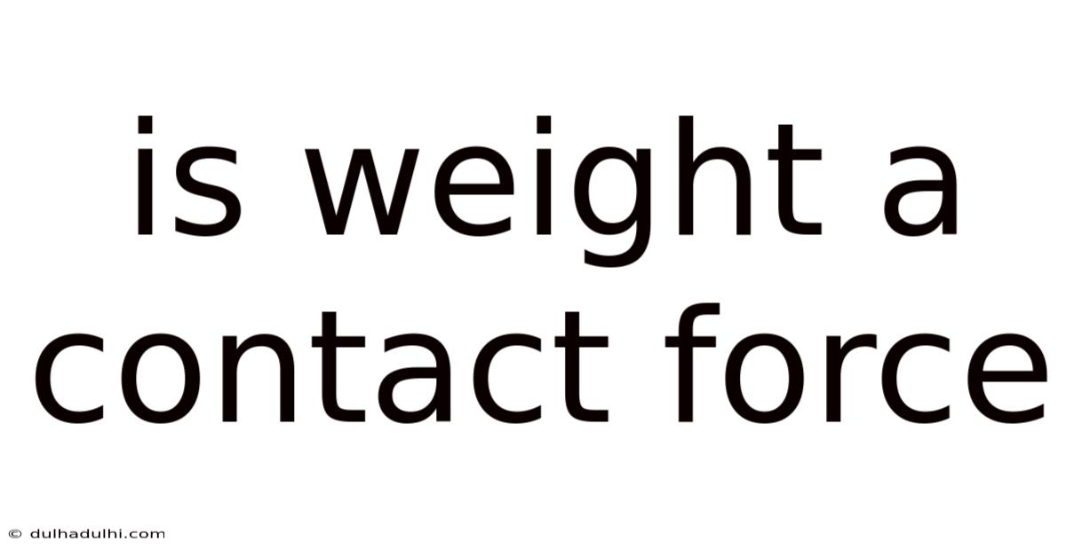 Is Weight A Contact Force