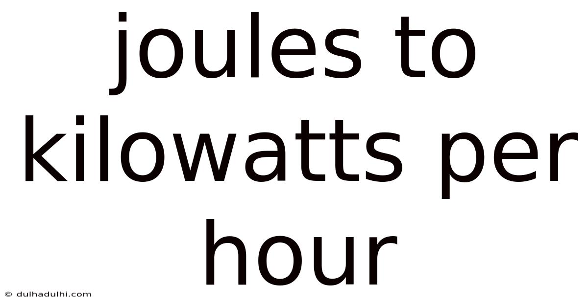 Joules To Kilowatts Per Hour