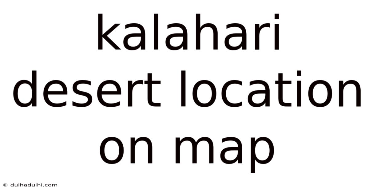 Kalahari Desert Location On Map