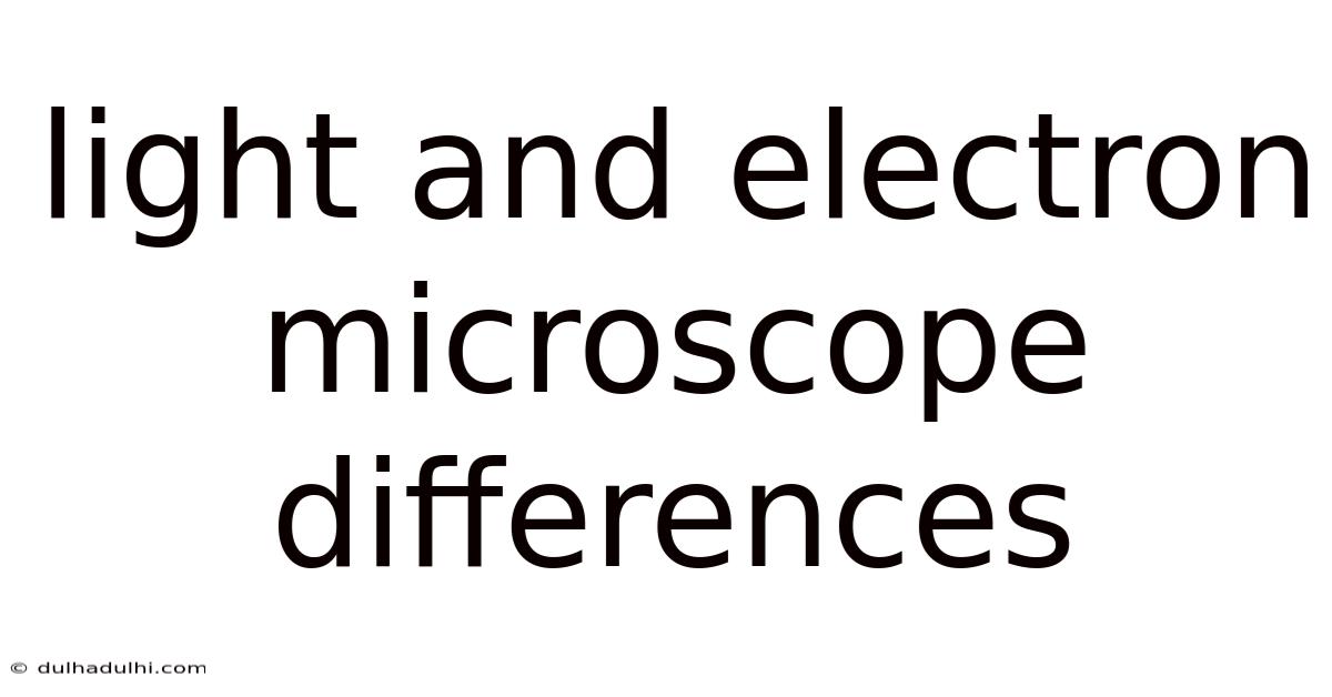Light And Electron Microscope Differences