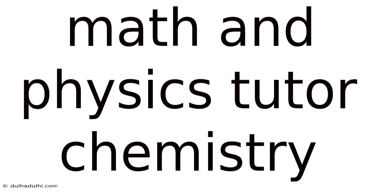 Math And Physics Tutor Chemistry
