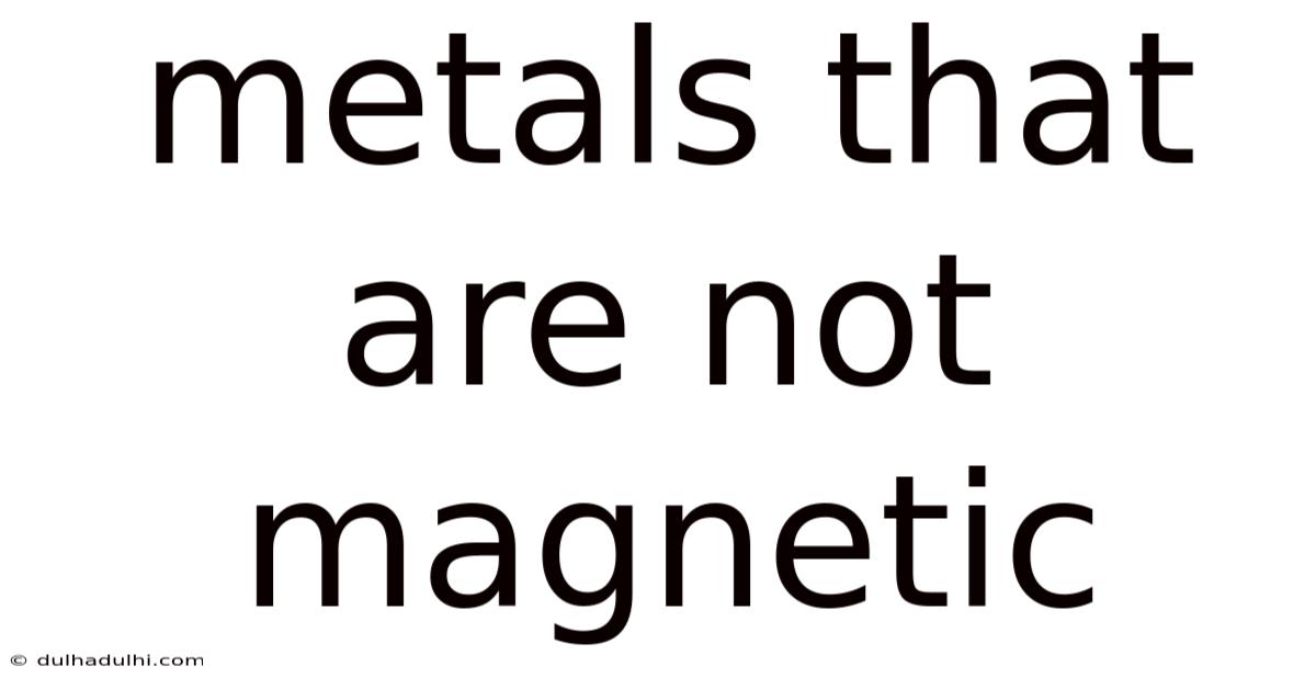 Metals That Are Not Magnetic
