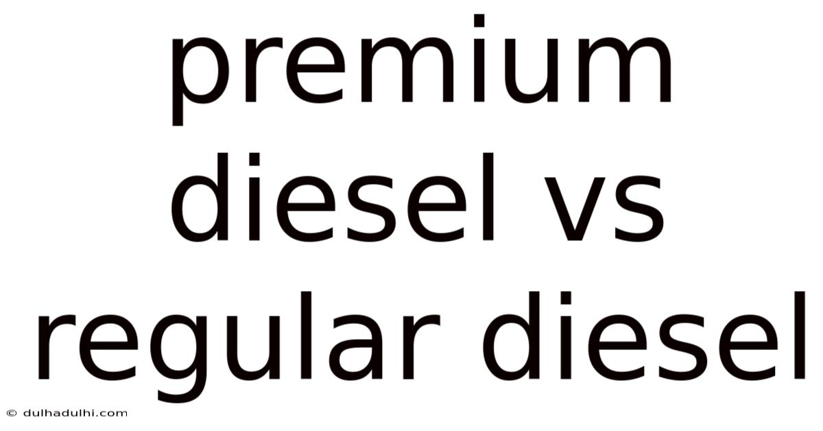 Premium Diesel Vs Regular Diesel