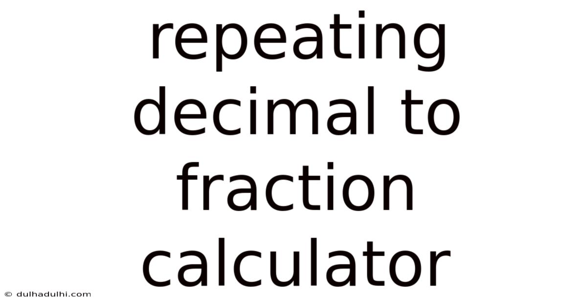 Repeating Decimal To Fraction Calculator