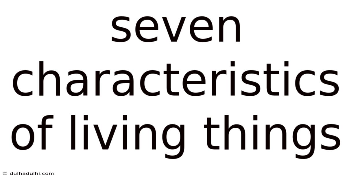 Seven Characteristics Of Living Things