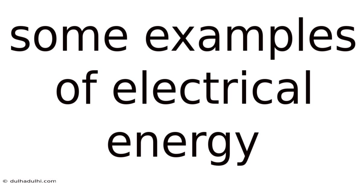 Some Examples Of Electrical Energy