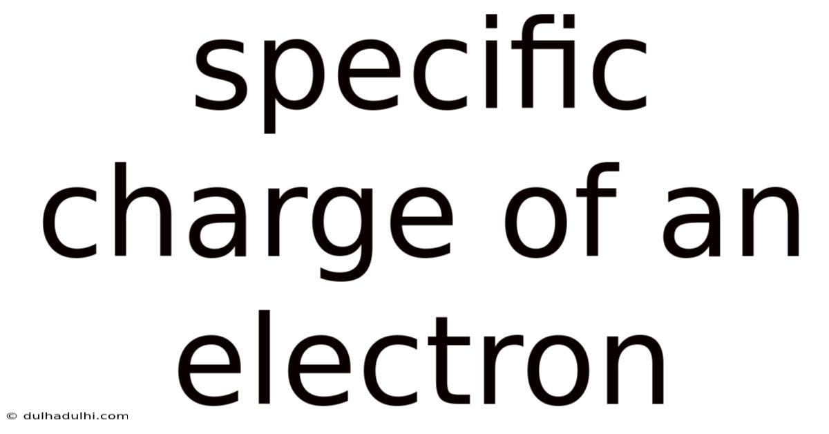Specific Charge Of An Electron