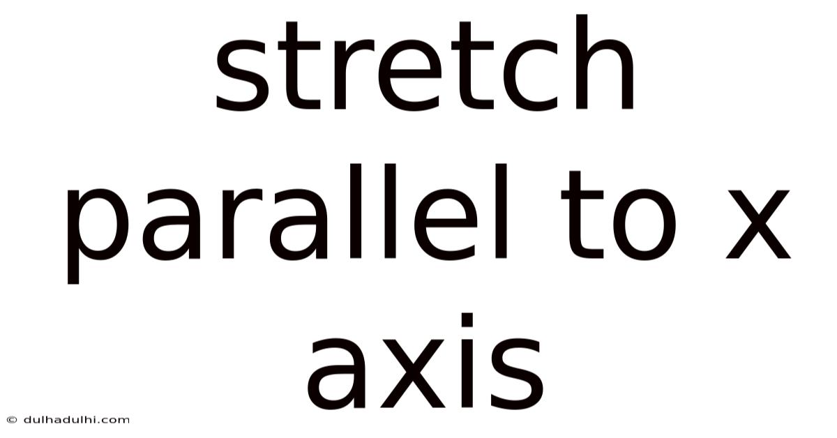 Stretch Parallel To X Axis