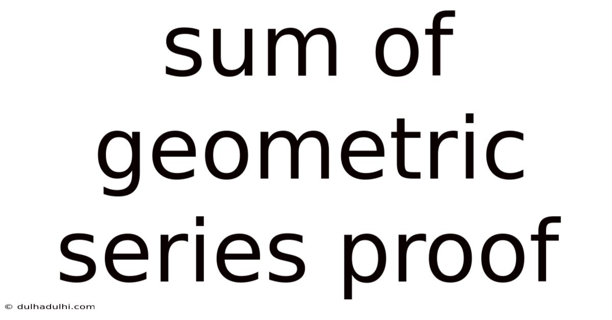 Sum Of Geometric Series Proof