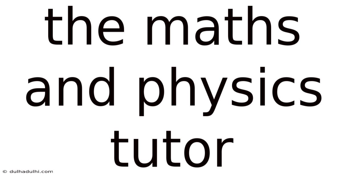 The Maths And Physics Tutor