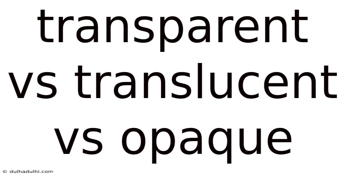 Transparent Vs Translucent Vs Opaque