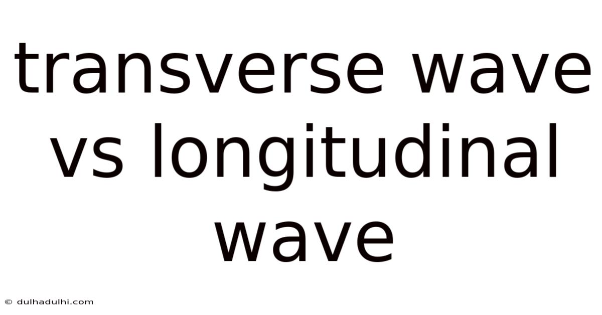 Transverse Wave Vs Longitudinal Wave