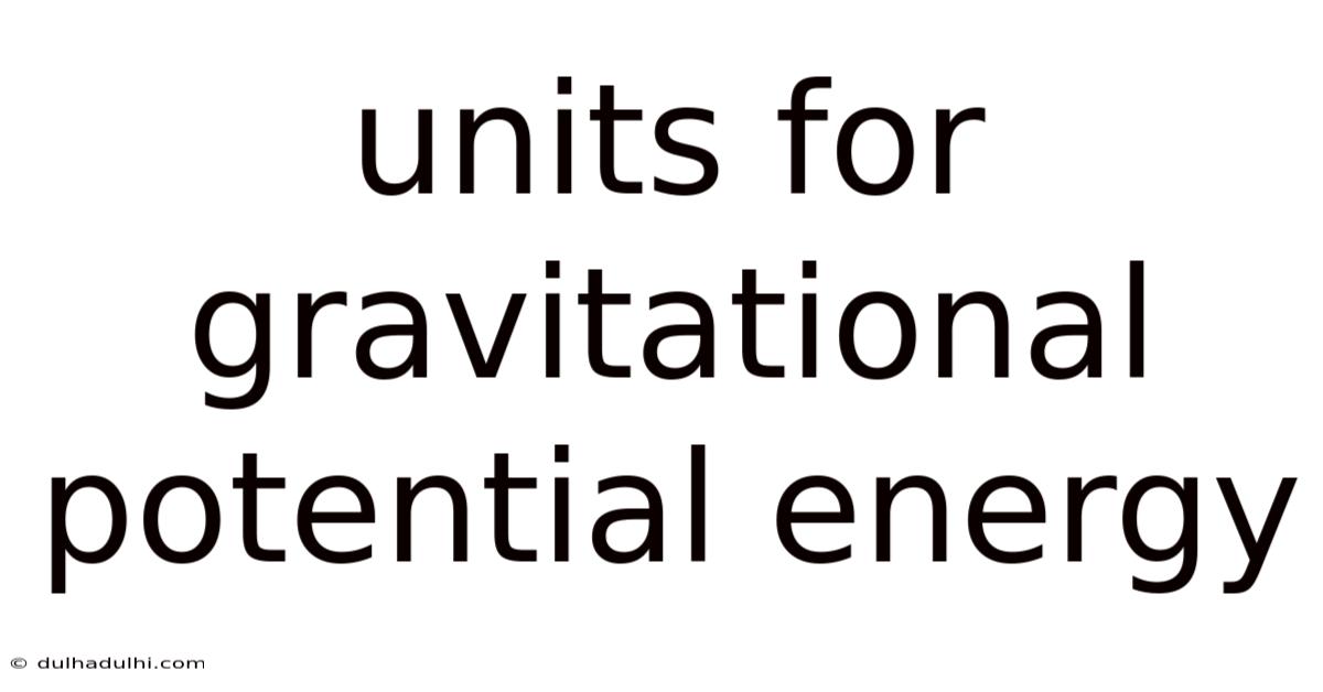 Units For Gravitational Potential Energy