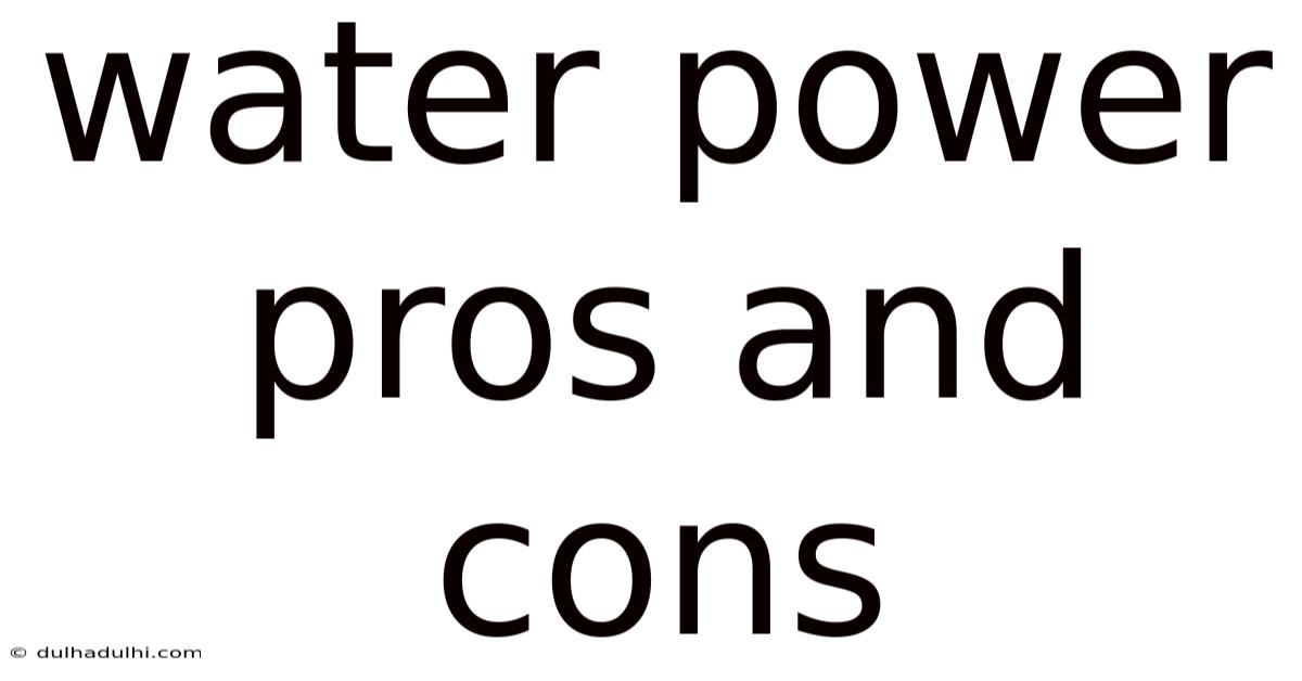 Water Power Pros And Cons