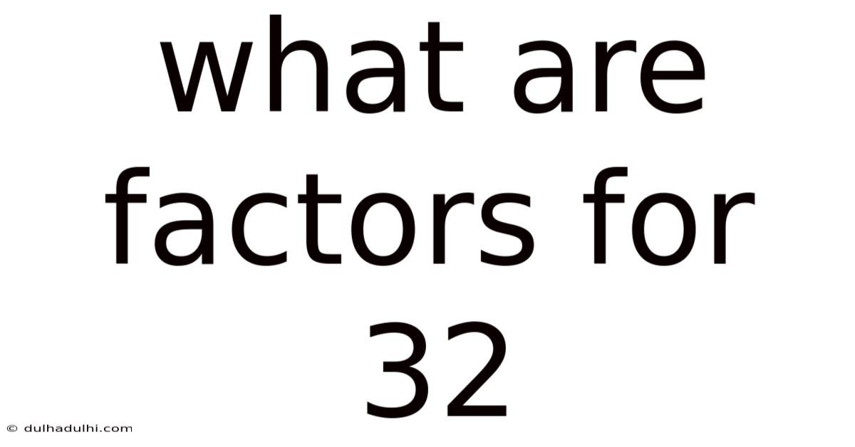 What Are Factors For 32