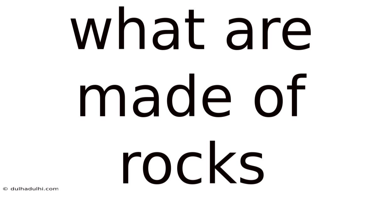 What Are Made Of Rocks