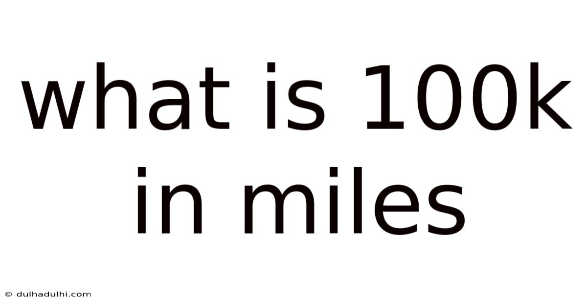 What Is 100k In Miles