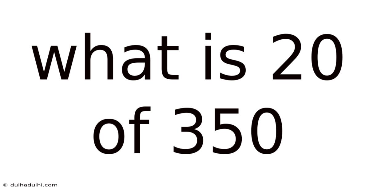 What Is 20 Of 350