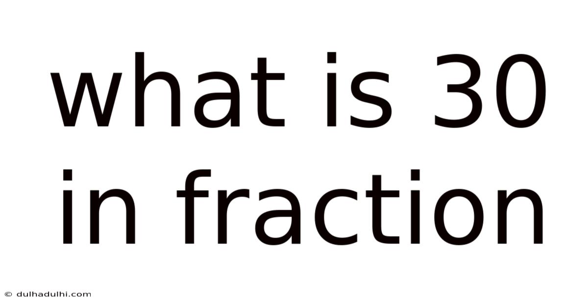What Is 30 In Fraction