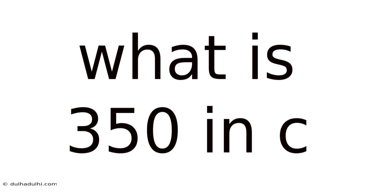 What Is 350 In C