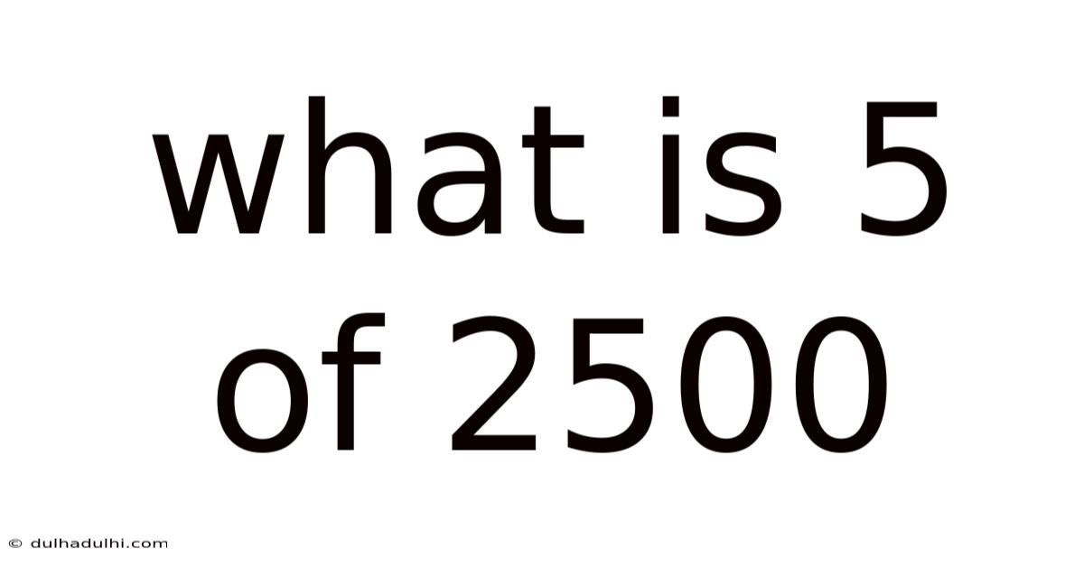 What Is 5 Of 2500