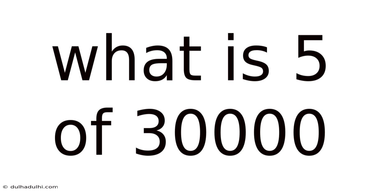 What Is 5 Of 30000
