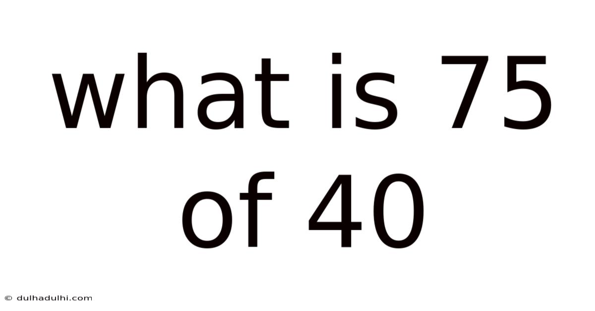 What Is 75 Of 40