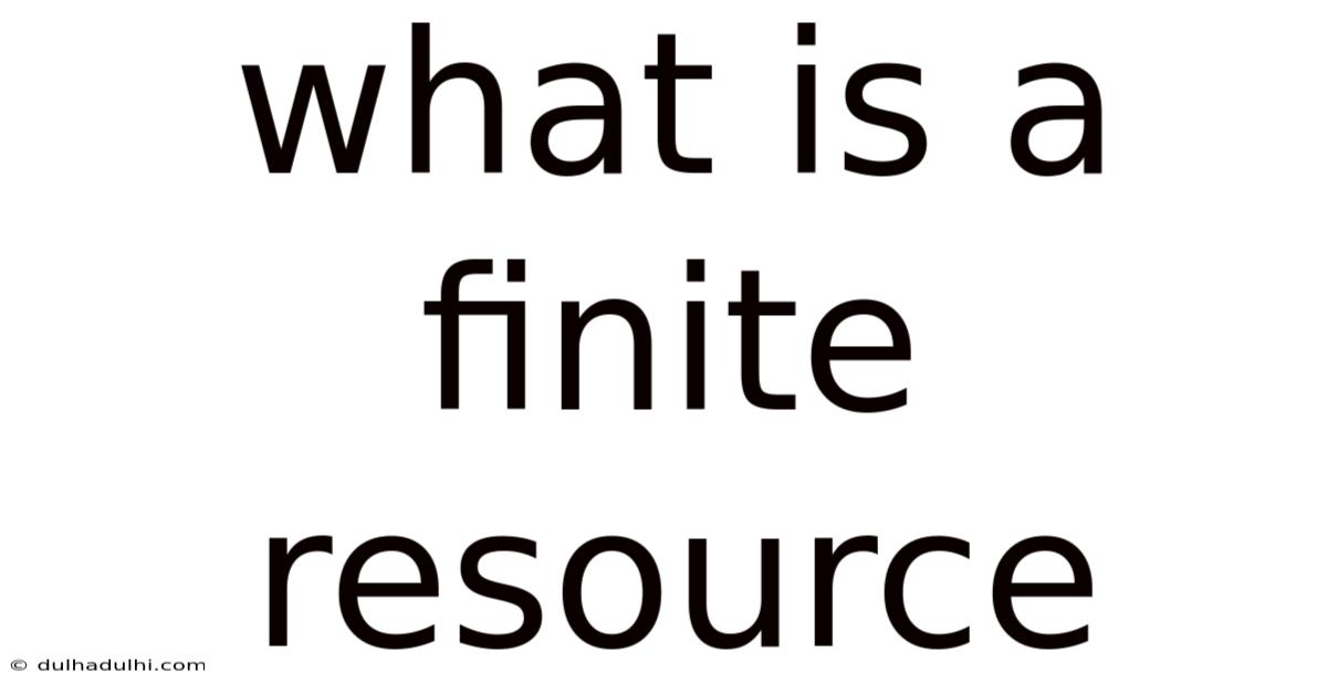 What Is A Finite Resource