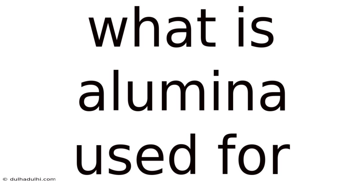 What Is Alumina Used For
