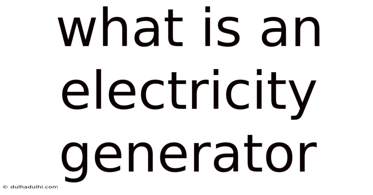 What Is An Electricity Generator