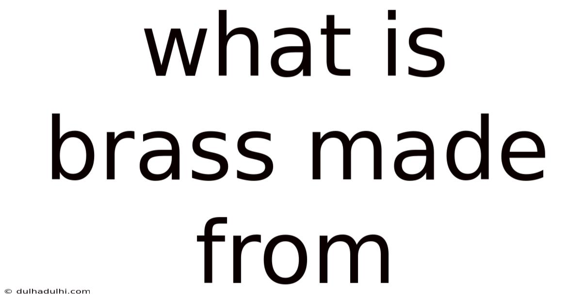 What Is Brass Made From