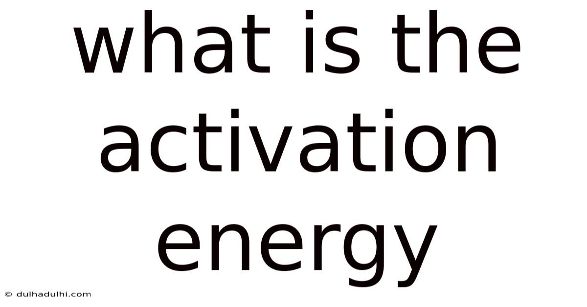 What Is The Activation Energy