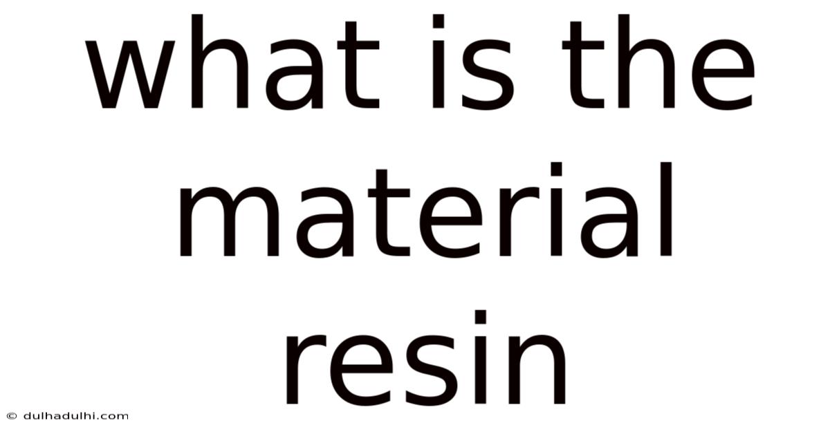 What Is The Material Resin