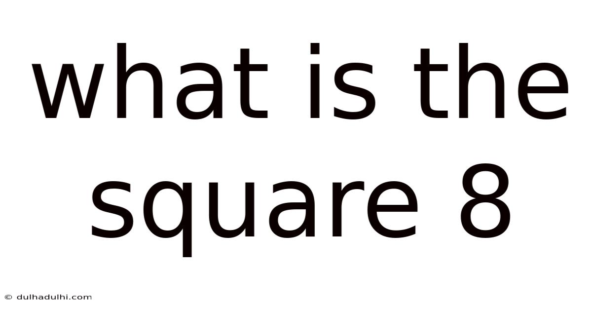 What Is The Square 8