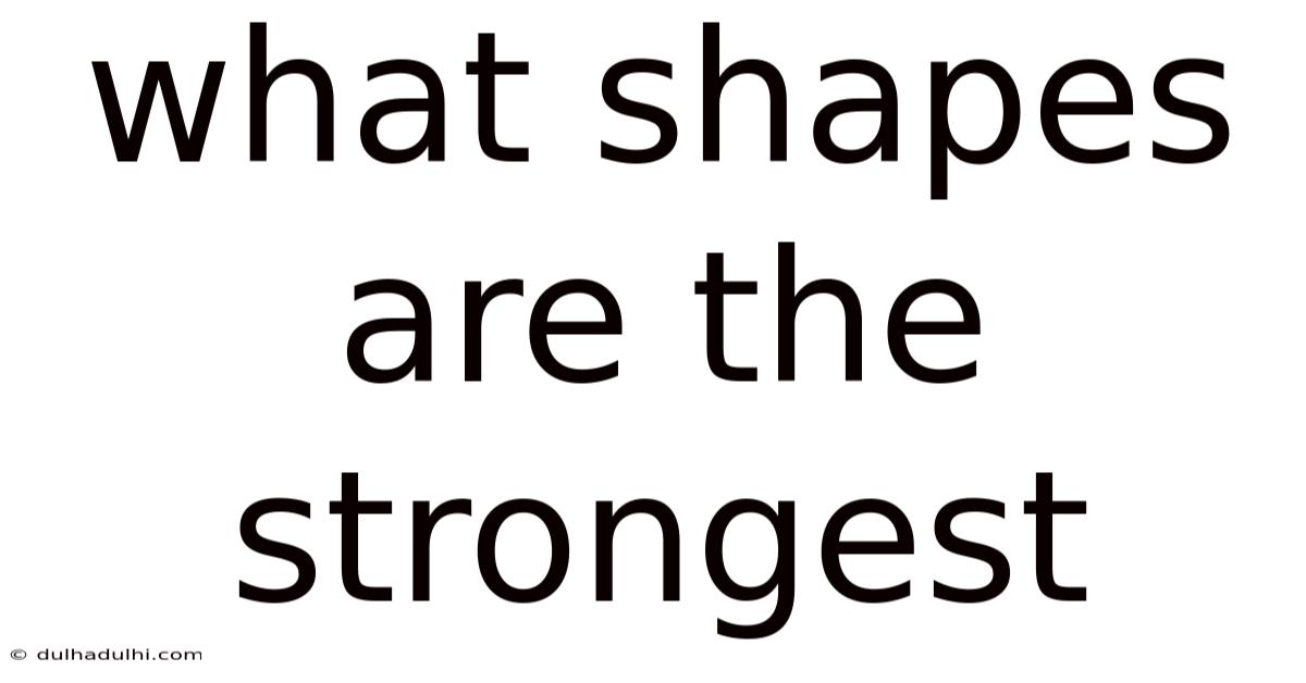 What Shapes Are The Strongest