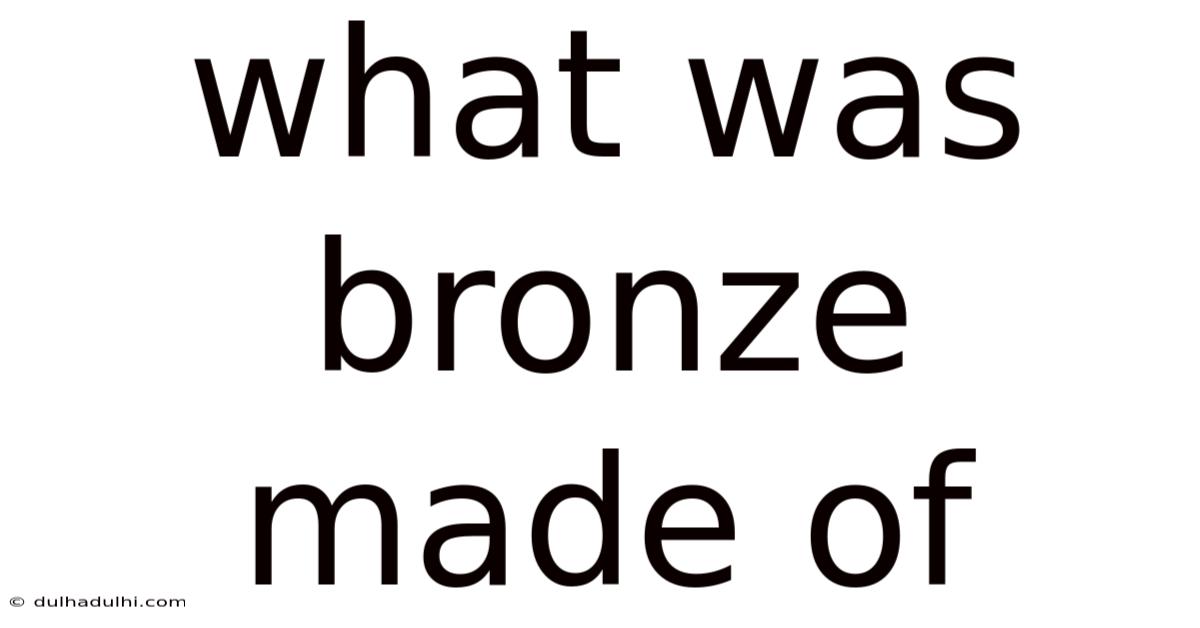What Was Bronze Made Of
