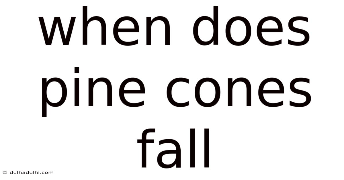 When Does Pine Cones Fall
