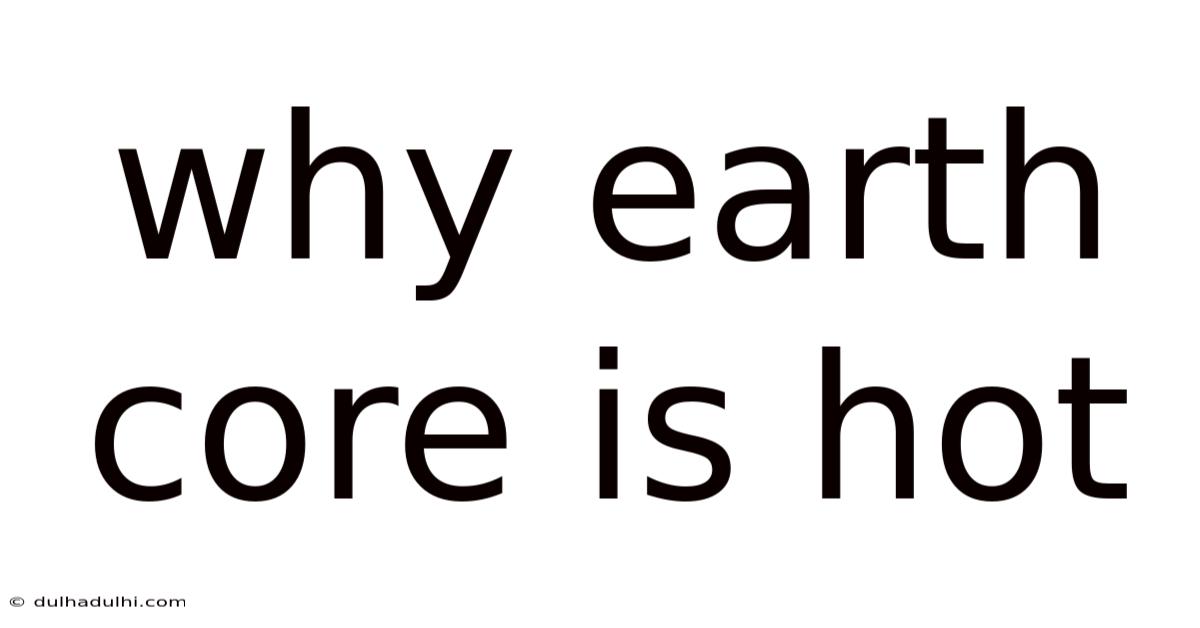Why Earth Core Is Hot